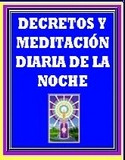 DECRETOS Y MEDITACIÓN DIARIA DE LA NOCHE